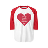Load image into Gallery viewer, Heart Graphic Raglan Shirt — “You Are Literally the Only Person I Like” Baseball Tee