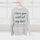 Load image into Gallery viewer, Crewneck Sweatshirt — "I Love You With All My Butt" Funny Valentine's Day Sweatshirt