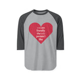 Load image into Gallery viewer, Heart Graphic Raglan Shirt — “You Are Literally the Only Person I Like” Baseball Tee