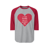 Load image into Gallery viewer, Heart Graphic Raglan Shirt — “You Are Literally the Only Person I Like” Baseball Tee