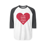 Load image into Gallery viewer, Heart Graphic Raglan Shirt — “You Are Literally the Only Person I Like” Baseball Tee