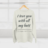 Load image into Gallery viewer, Crewneck Sweatshirt — "I Love You With All My Butt" Funny Valentine's Day Sweatshirt
